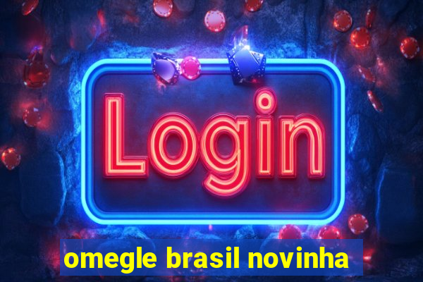 omegle brasil novinha